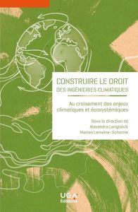 Construire le droit des ingénieries climatiques. Au croisement des enjeux climatiques et écosystémiq - Langlais Alexandra - Lemoine-Schonne Marion - Malj