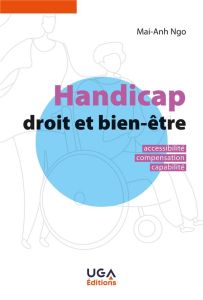 Handicap, droit et bien-être. Accessibilité, compensation, capabilité, 2e édition - Ngo Mai-Anh