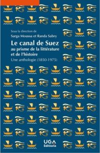 Le canal de Suez au prisme de la littérature et de l'histoire. Une anthologie (1850-1975) - Moussa Sarga - Sabry Randa