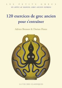 120 exercices de grec ancien pour s'entraîner - Bresson Adrien - Flores Dorian