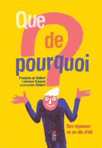 Que de pourquoi ? Des réponses en un clin d'oeil - Guibert Françoise de - Schaack Laurence