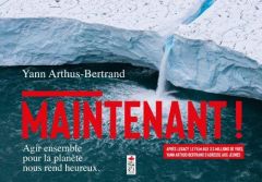 Maintenant ! Agir rend heureux - Arthus-Bertrand Yann - Courchamp Franck