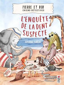 Pierre et Bob chiens-détectives : L'enquête de la dent suspecte - Gorelik Katerina - Gauthier Emma