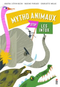 Mytho Animaux. Stop les intox - Liévin-Bazin Agatha - Pineaux Maxime - Molas Charl