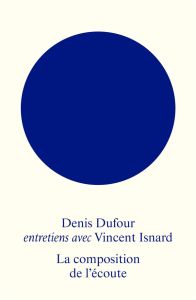 La composition de l'écoute - Dufour Denis - Isnard Vincent - Féron François-Xav