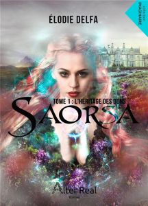 Saorsa Tome 1 : L'héritage des dons - Delfa Elodie