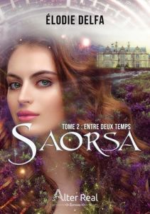 Saorsa Tome 2 : Entre deux temps - Delfa Elodie