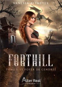 Forthill Tome 1 : Le foyer de cendres - Altmeyer Vanessa