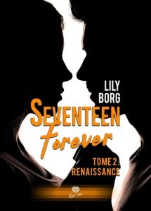 Seventeen Forever Tome 2 : Renaissance - Borg Lily