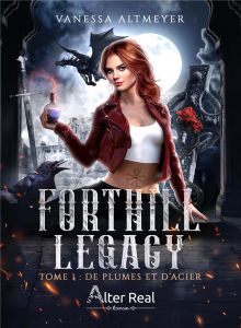 Forthill Legacy Tome 1 : De plumes et d'acier - Altmeyer Vanessa