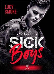 Sick Boys Tome 4 : Sauvages - Smoke Lucy