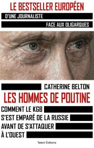 Les hommes de Poutine. Comment le KGB s'est emparé de la Russie avant de s'attaquer à l'Ouest - Belton Catherine - Bougard Olivier - Confuron Anne