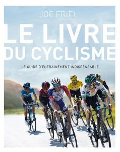 Le livre du cyclisme. Le guide d'entraînement indispensable, 2e édition - Friel Joe