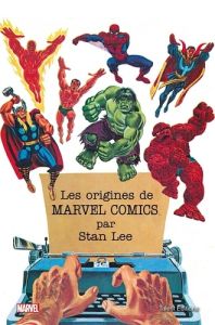 Les origines de Marvel Comics - Lee Stan - Mauboussin Mikaël - Leblond Isabelle