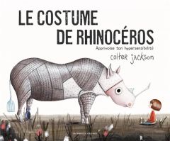 Le costume de rhinocéros. Apprivoise ton hypersensibilité - Jackson Colter