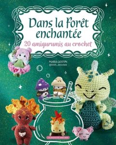 Dans la Forêt enchantée. 20 amigumiris au crochet - Cerqueira-Gestin Maria