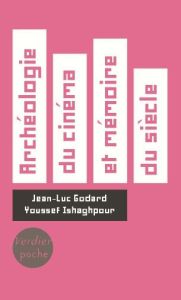 Archéologie du cinéma et mémoire du siècle. Dialogue. Suivi de J.-L.G. cinéaste de la vie moderne. L - Godard Jean-Luc - Ishaghpour Youssef