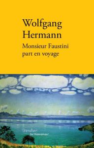 Monsieur Faustini part en voyage - Hermann Wolfgang - Le Lay Olivier