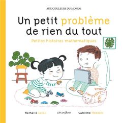 Un petit problème de rien du tout. Petites histoires mathématiques - Sayac Nathalie - Modeste Caroline