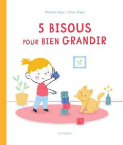 5 bisous pour bien grandir. La vie mathématique de Lou - Sayac Nathalie - Pegot Johan