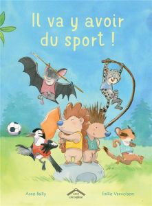 Il va y avoir du sport ! - Bailly Anne - Vanvolsem Emilie