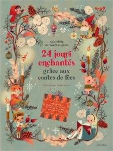 24 jours enchantés grâce aux contes de fées. Calendrier de l'Avent magique - Bordin Claudia - Rigamonti Luisa