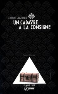 Un cadavre à la consigne - Lavarec Isabel