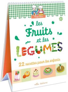 Les fruits et les légumes. 22 recettes faciles, adaptées à la main et au goût des enfants ! - Clément Marie-Christine - Teyras Emmanuelle