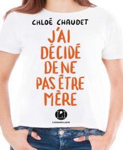 J'ai décidé de ne pas être mère - Chaudet Chloé