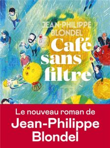 Café sans filtre - Blondel Jean-Philippe