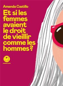 Et si les femmes avaient le droit de vieillir comme les hommes ? - Castillo Amanda