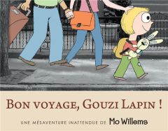 Bon voyage, Gouzi Lapin ! Une mésaventure inattendue de Mo Willems - Willems Mo - Elland-Goldsmith Rosalind