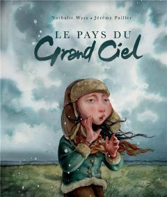 Le pays du Grand ciel - Wyss Nathalie - Pailler Jérémy