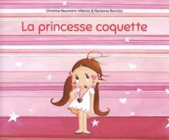 La princesse coquette - Naumann-Villemin Christine - Barcilon Marianne