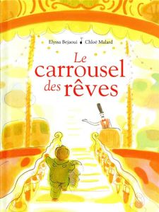 Le carrousel des rêves - Bejaoui Elyssa - Malard Chloé