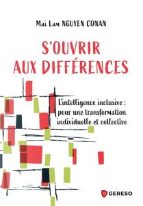 S'ouvrir aux différences. L'intelligence inclusive : pour une transformation individuelle et collect - Nguyen Conan Mai Lam