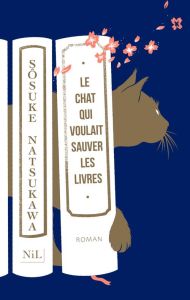 Le chat qui voulait sauver les livres - Natsukawa Sosuke