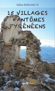 15 villages fantômes pyrénéens - Kerlorc'h Gilles