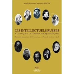 Les intellectuels russes à la conquête de l'opinion publique française. Une histoire alternative de - Stroev Alexandre