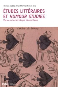 Etudes littéraires et humour studies. Vers une humoristique francophone - Andrès Bernard - Tran-Gervat Yen-Maï