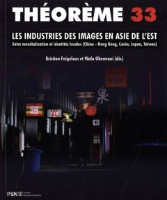 Les industries des images en Asie de l'Est. Entre mondialisation et identités locales (Chine - Hong - Feigelson Kristian - Ghermani Wafa