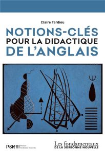 Notions-clés pour la didactique de l'anglais. Edition revue et augmentée - Tardieu Claire - Bailly Danielle