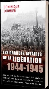 Les grandes affaires de la Libération. 1944-1945 - Lormier Dominique