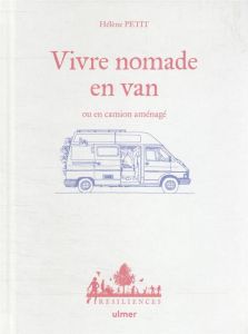 Vivre nomade en van ou en camion aménagé - Petit Hélène - Hervé-Gruyer Charles