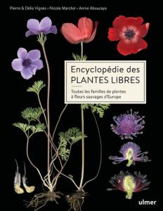 Encyclopédie des plantes libres. Toutes les familles de plantes à fleurs sauvages d'Europe - Vignes Pierre - Vignes Délia - Aboucaya Annie - Ma