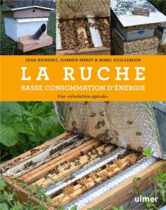 La ruche basse consommation d'énergie. Une "révolution apicole" - Guillemain Marc - Merit Damien - Riondet Jean