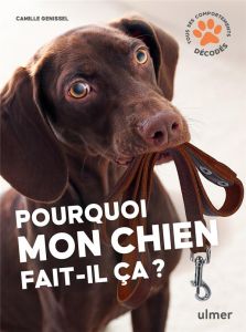 Pourquoi mon chien fait-il ça ? - Genissel Camille