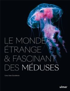 Le monde étrange et fascinant des méduses - Gershwin Lisa-Ann