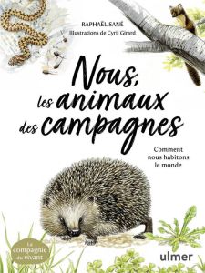 Nous, les animaux des campagnes. Comment nous habitons le monde - Sané Raphaël - Girard Cyril