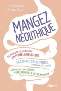 Mangez néolithique ! La méthode nutritionnelle anti-inflammatoire - Farano Adriano - Pavoni Serena